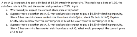 A Stock Q Is Expected To Pay A Dividend Of 6 20 Annually In Perpetuity The Stock Has A Beta Of 1 20 The Risk Free Rat 1