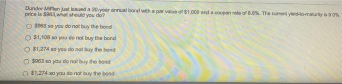 Dunder Mifflen Just Issued A 20 Year Annual Bond With A Par Value Of 1 000 And A Coupon Rate Of 8 6 The Current Yield 2