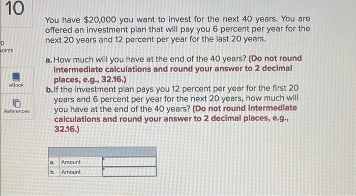 10 0 Points Ebook References You Have 20 000 You Want To Invest For The Next 40 Years You Are Offered An Investment Pl 1