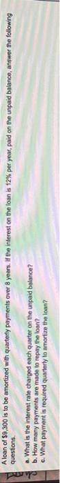P A Loan Of 9 300 Is To Be Questions Amortized With Quarterly Payments Over 8 Years If The Interest On The Loan Is 12 1