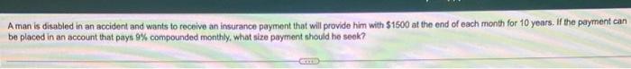 A Man Is Disabled In An Accident And Wants To Receive An Insurance Payment That Will Provide Him With 1500 At The End O 1