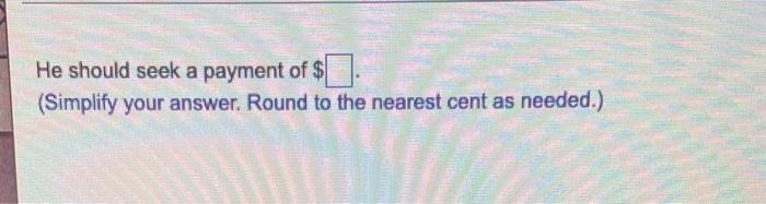 A Man Is Disabled In An Accident And Wants To Receive An Insurance Payment That Will Provide Him With 1500 At The End O 2