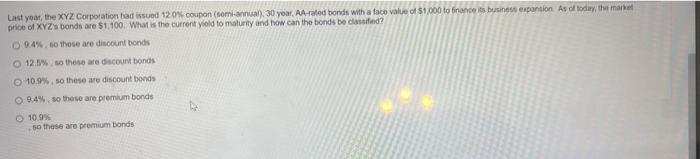 Last Year The Xyz Corporation Had Issued 12 0 Coupon Semi Annual 30 Year Aa Rated Bonds With A Face Value Of 1 00 1