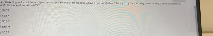 Day Cody Copper Inc Will Issue 10 Year Zero Coupon Bonds That Are Expected To Have A Yield To Maturity Of 3 4 If You 1