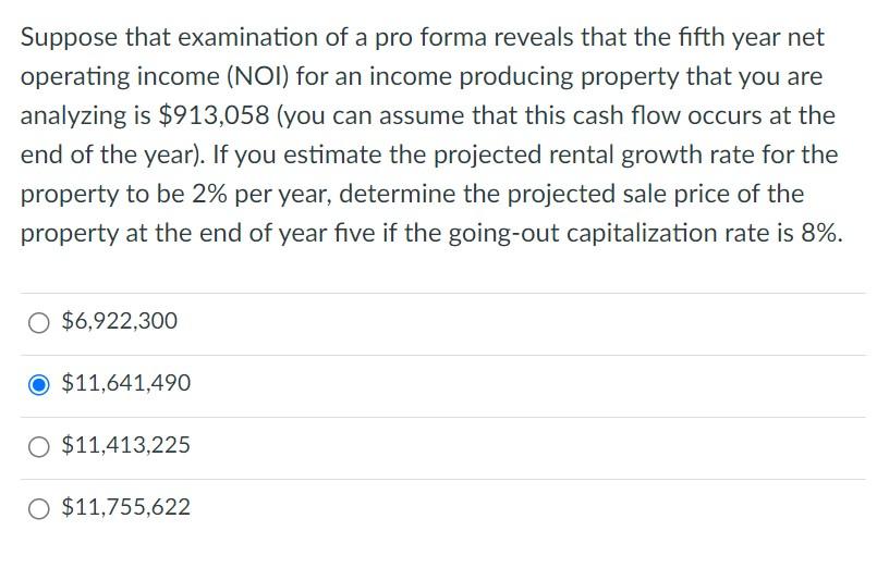 Suppose That Examination Of A Pro Forma Reveals That The Fifth Year Net Operating Income Noi For An Income Producing P 1