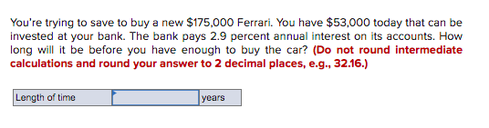 You Re Trying To Save To Buy A New 175 000 Ferrari You Have 53 000 Today That Can Be Invested At Your Bank The Bank 1