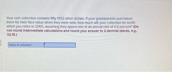 Your Coin Collection Contains Fifty 1952 Silver Dollars If Your Grandparents Purchased Them For Their Face Value When T 1