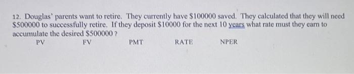 12 Douglas Parents Want To Retire They Currently Have 100000 Saved They Calculated That They Will Need 500000 To S 1