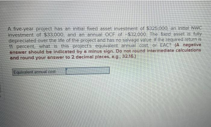 A Five Year Project Has An Initial Fixed Asset Investment Of 325 000 An Initial Nwc Investment Of 33 000 And An Annu 1