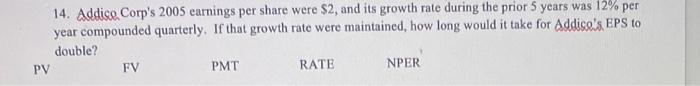 Pv 14 Addico Corp S 2005 Earnings Per Share Were 2 And Its Growth Rate During The Prior 5 Years Was 12 Per Year Com 1