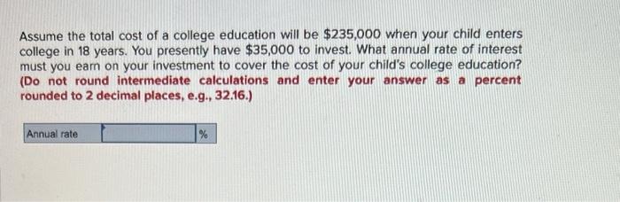 Assume The Total Cost Of A College Education Will Be 235 000 When Your Child Enters College In 18 Years You Presently 1