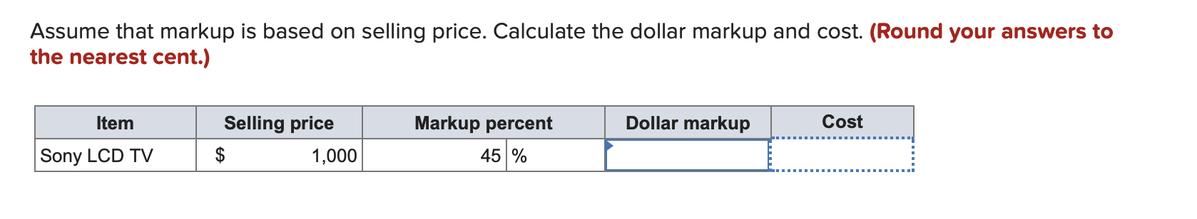 Assume That Markup Is Based On Selling Price Calculate The Dollar Markup And Cost Round Your Answers To The Nearest C 1