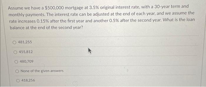 Assume We Have A 500 000 Mortgage At 3 5 Original Interest Rate With A 30 Year Term And Monthly Payments The Interes 1