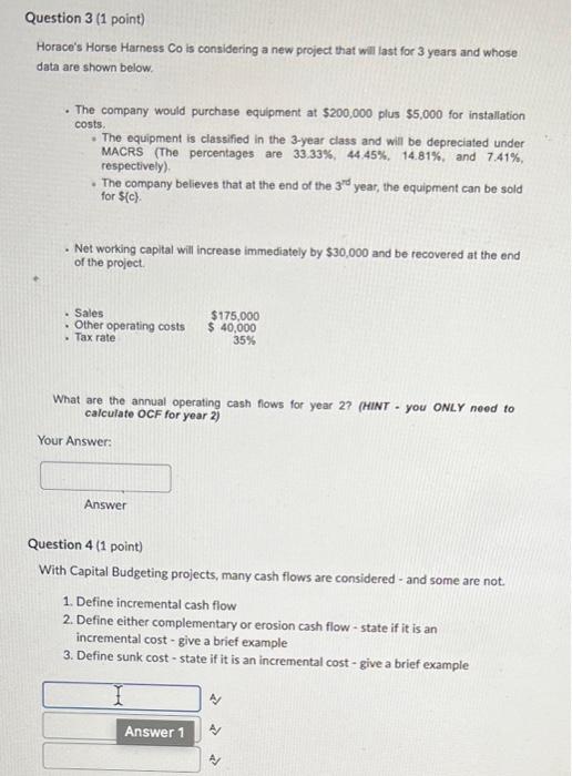 Question 3 1 Point Horace S Horse Harness Co Is Considering A New Project That Will Last For 3 Years And Whose Data Ar 1