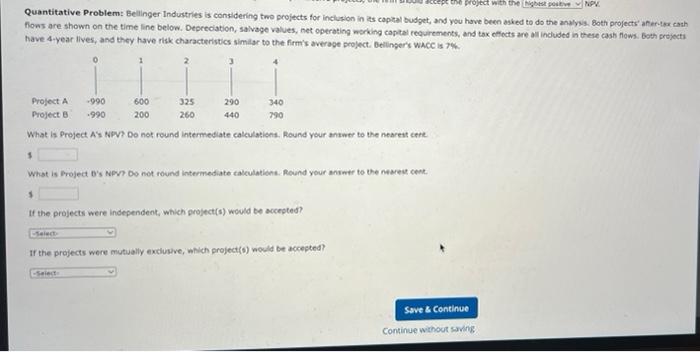 Ccept The Project With The Highest Post Pv Quantitative Problem Bellinger Industries Is Considering Two Projects For In 1