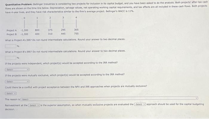 Quantitative Problem Bellinger Industries Is Considering Two Projects For Inclusion In Its Capital Budget And You Have 1