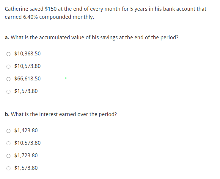 Catherine Saved 150 At The End Of Every Month For 5 Years In His Bank Account That Earned 6 40 Compounded Monthly A 1