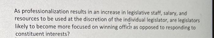As Professionalization Results In An Increase In Legislative Staff Salary And Resources To Be Used At The Discretion O 1
