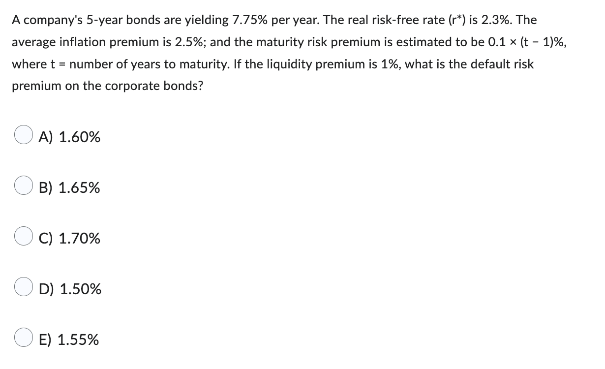A Company S 5 Year Bonds Are Yielding 7 75 Per Year The Real Risk Free Rate R Is 2 3 The Average Inflation Premiu 1