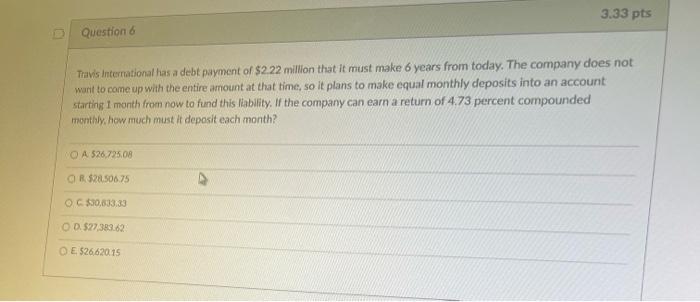 D Question 6 Travis International Has A Debt Payment Of 2 22 Million That It Must Make 6 Years From Today The Company 2