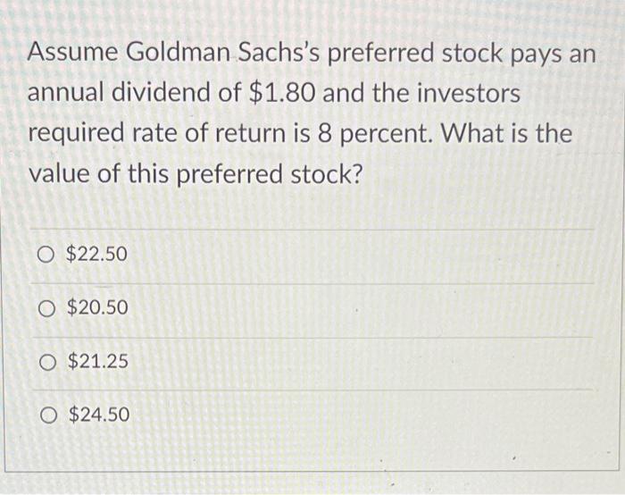 Assume Goldman Sachs S Preferred Stock Pays An Annual Dividend Of 1 80 And The Investors Required Rate Of Return Is 8 P 1
