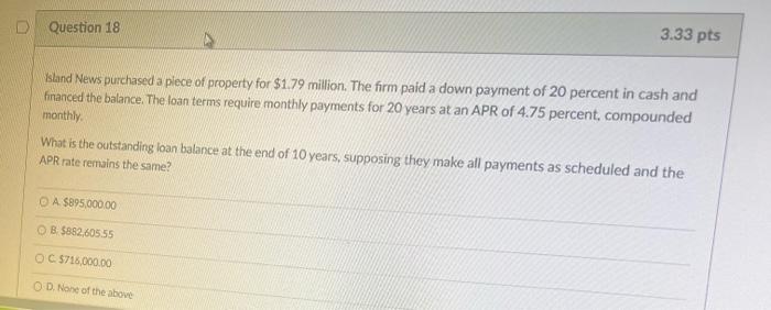 Question 18 3 33 Pts Island News Purchased A Piece Of Property For 1 79 Million The Firm Paid A Down Payment Of 20 Per 1
