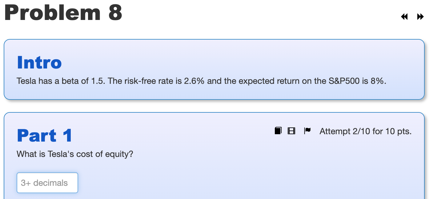 Problem 8 Intro Tesla Has A Beta Of 1 5 The Risk Free Rate Is 2 6 And The Expected Return On The S P500 Is 8 Part 1 1