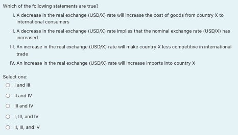 Which Of The Following Statements Are True I A Decrease In The Real Exchange Usd X Rate Will Increase The Cost Of Go 1