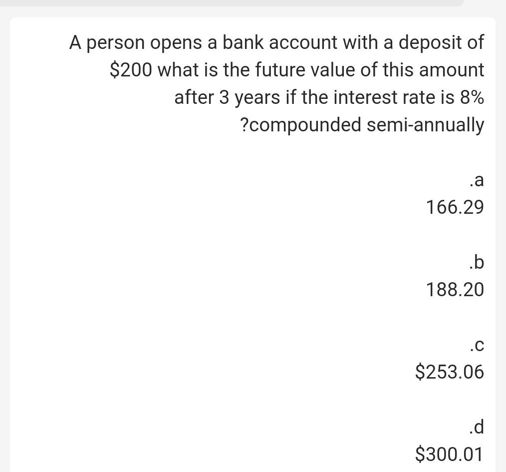 A Person Opens A Bank Account With A Deposit Of 200 What Is The Future Value Of This Amount After 3 Years If The Intere 1