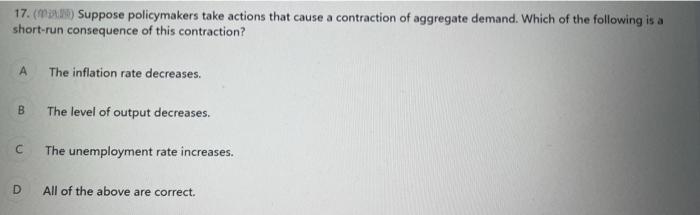 17 Suppose Policymakers Take Actions That Cause A Contraction Of Aggregate Demand Which Of The Following Is A Short 1