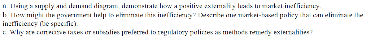 A Using A Supply And Demand Diagram Demonstrate How A Positive Externality Leads To Market Inefficiency B How Might 1