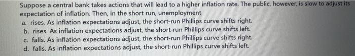 Suppose A Central Bank Takes Actions That Will Lead To A Higher Inflation Rate The Public However Is Slow To Adjust I 1