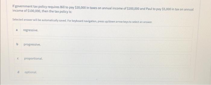 If Government Tax Policy Requires Bill To Pay 20 000 In Taxes On Annual Income Of 200 000 And Paul To Pay 5 000 In Ta 1