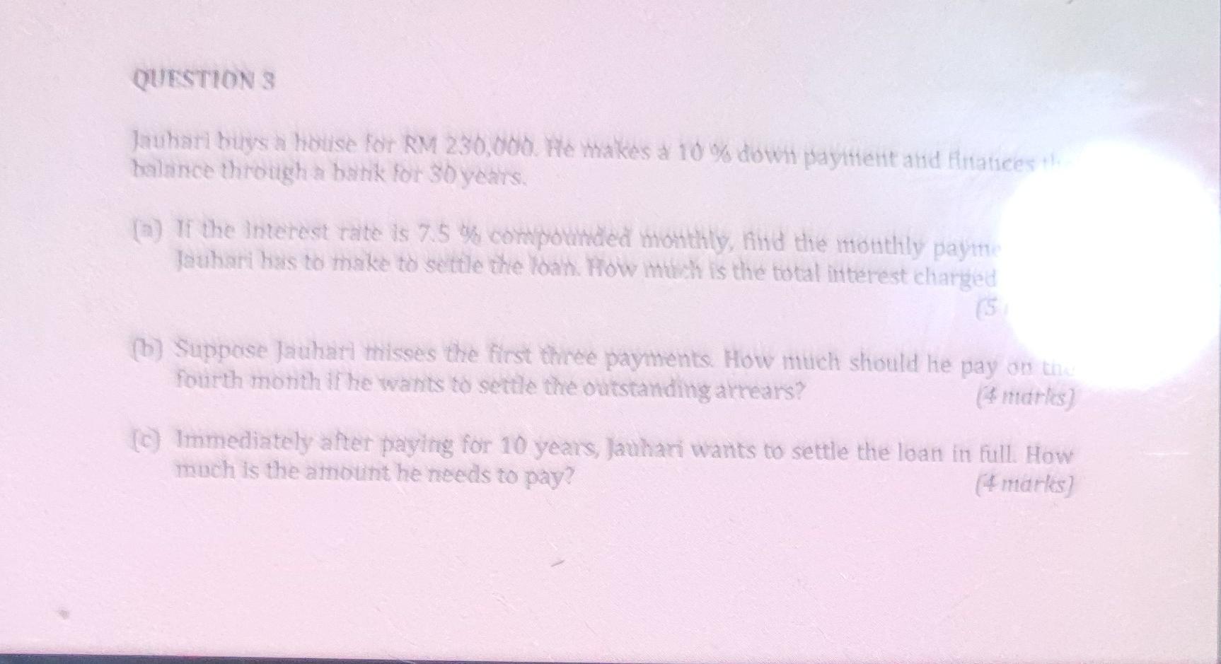 Question 3 Jauhari Buys A House For Rm 230 000 He Makes A 10 Down Payment And Finances The Balance Through A Bank For 1