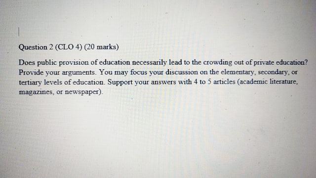 Question 2 Clo 4 20 Marks Does Public Provision Of Education Necessarily Lead To The Crowding Out Of Private Educati 1