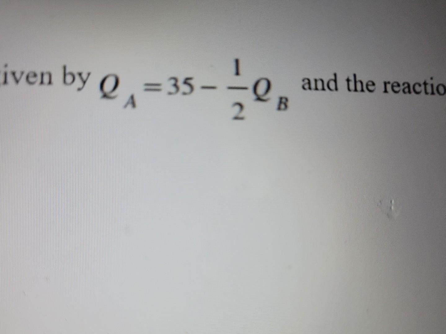 Problem 2 Two Firms A And B Are Competing In A Cournot Duopoly The Reaction Function Of A Is Given By Qa 35 1 2qb And 1