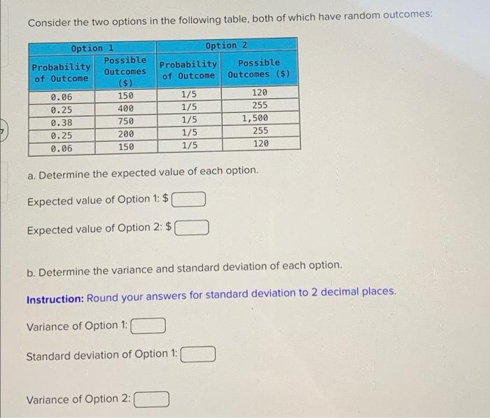 Consider The Two Options In The Following Table Both Of Which Have Random Outcomes Option 1 Probability Of Outcome 0 0 1