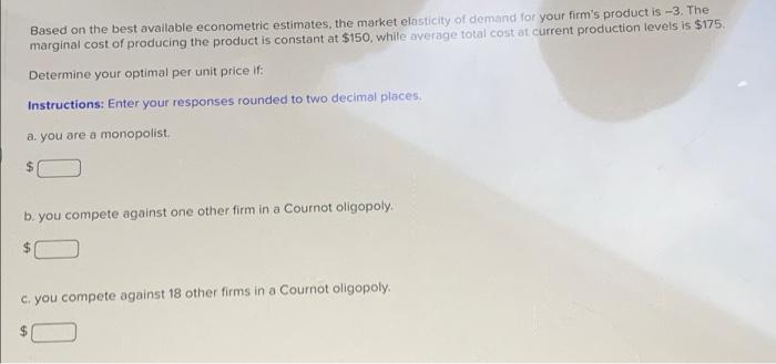 Based On The Best Available Econometric Estimates The Market Elasticity Of Demand For Your Firm S Product Is 3 The Ma 1