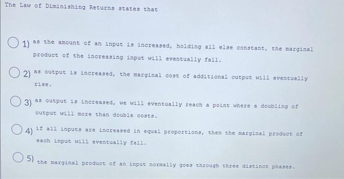 The Law Of Diminishing Returns States That 01 As The Amount Of An Input Is Increased Holding All Else Constant The Ma 1