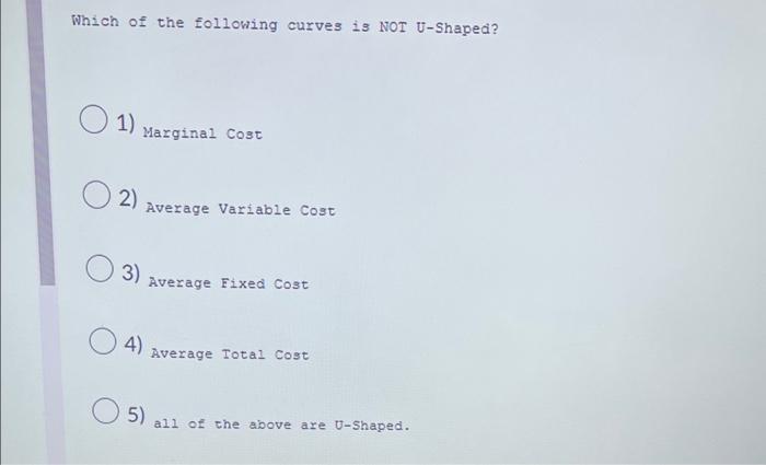 Which Of The Following Curves Is Not U Shaped 01 2 Marginal Cost 3 4 Average Variable Cost 5 Average Fixed Cost Av 1