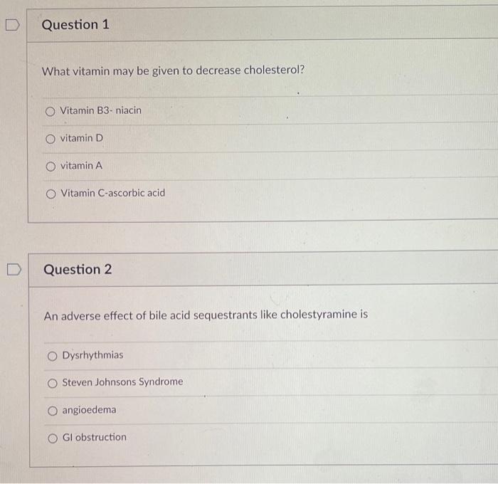 D Question 1 What Vitamin May Be Given To Decrease Cholesterol O Vitamin B3 Niacin O Vitamin D O Vitamin A O Vitamin C 1