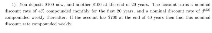 1 You Deposit 100 Now And Another 100 At The End Of 20 Years The Account Earns A Nominal Discount Rate Of 4 Compou 1