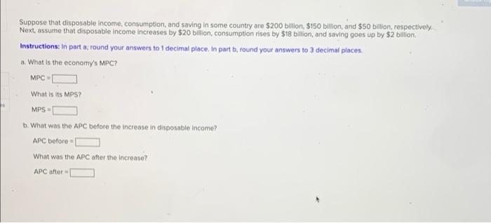 Suppose That Disposable Income Consumption And Saving In Some Country Are 200 Billion 150 Billion And 50 Billion 1