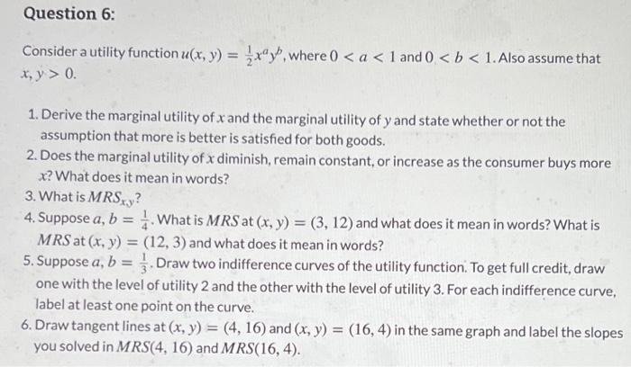 Question 6 Consider A Utility Function U X Y Xay Where 0 A 1 And 0 B 1 Also Assume That X Y 0 1 Deri 1