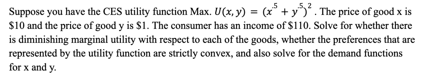 5 5 2 Suppose You Have The Ces Utility Function Max U X Y X Y The Price Of Good X Is 10 And The Price 1