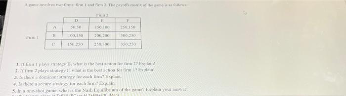 A Game Involves Two Firms Firm I And Firm 2 The Payoffs Matrix Of The Game Is As Follows Fum 2 E 150 100 200 200 250 3 1