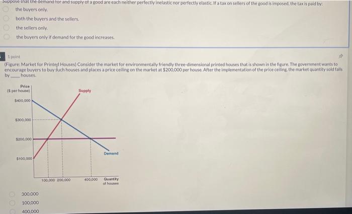 Suppose That The Demand For And Supply Of A Good Are Each Neither Perfectly Inelastic Nor Perfectly Elastic If A Tax On 1