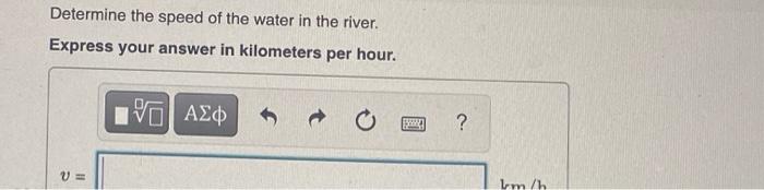 A Boat Takes 3 7 Hours To Travel 15 Km Down A River Then 6 7 Hours To Return Determine The Speed Of The Water In The 2