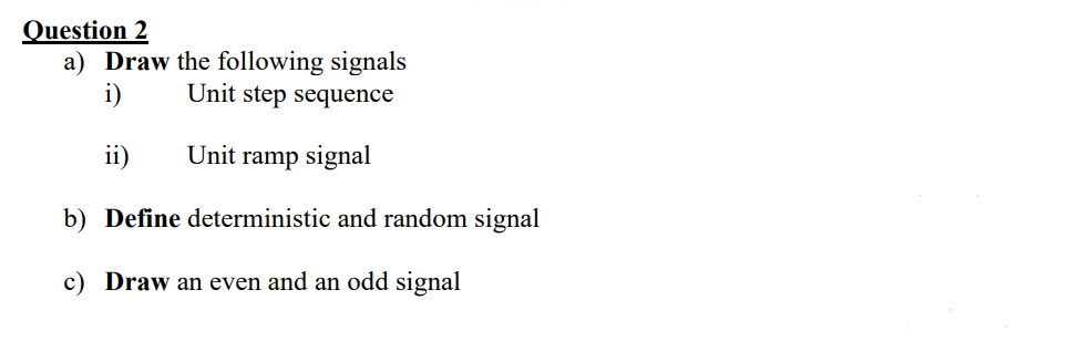 Question 2 A Draw The Following Signals I Unit Step Sequence Ii Unit Ramp Signal B Define Deterministic And Random S 1