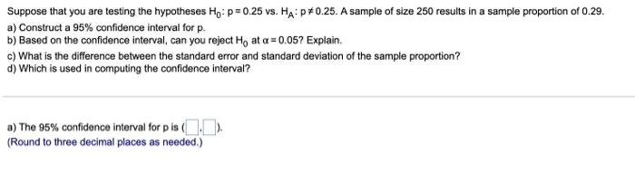 Suppose That You Are Testing The Hypotheses Ho P 0 25 Vs Ha P 0 25 A Sample Of Size 250 Results In A Sample Proport 1